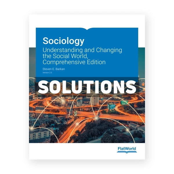 Sociology Understanding and Changing the Social World Comprehensive Edition Version 2 0 2nd edition Barkan Solutions Manual