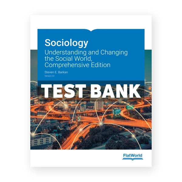Sociology Understanding and Changing the Social World Comprehensive Edition Version 2 0 2nd edition Barkan Test Bank