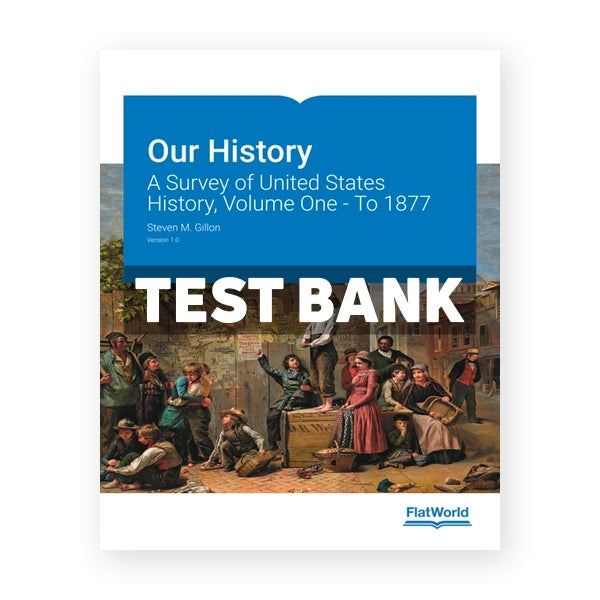Our History A Survey of United States History Volume One To 1877 1st edition Gillon Test Bank