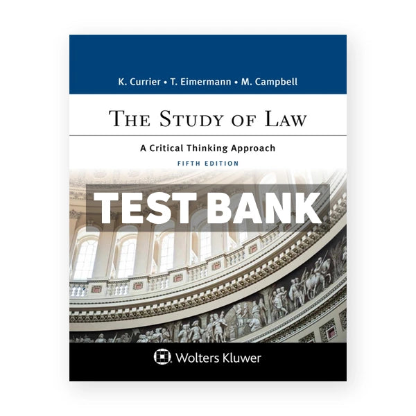 Study of Law - A Critical Thinking Approach 5th edition Currier Test Bank