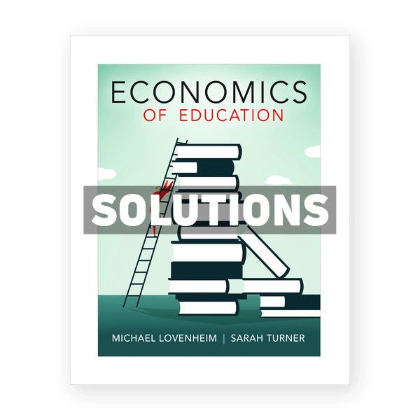 Economics of Education 1st edition Lovenheim Solutions Manual
