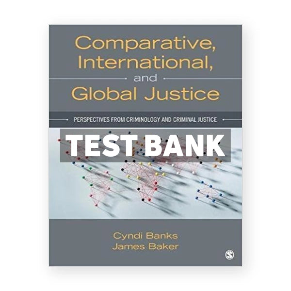 Comparative International and Global Justice Perspectives from Criminology and Criminal Justice 1st edition Banks Test Bank