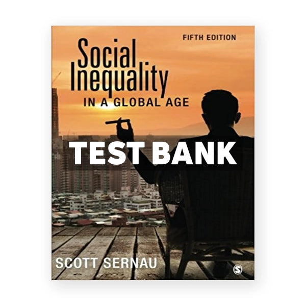 Social Inequality in a Global Age 5th edition Sernau Test Bank
