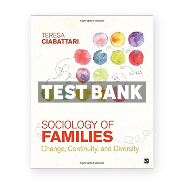Sociology of Families Change Continuity and Diversity 1st edition Ciabattari Test Bank