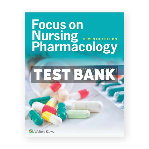 Focus on Nursing Pharmacology 7th edition Karch Test Bank