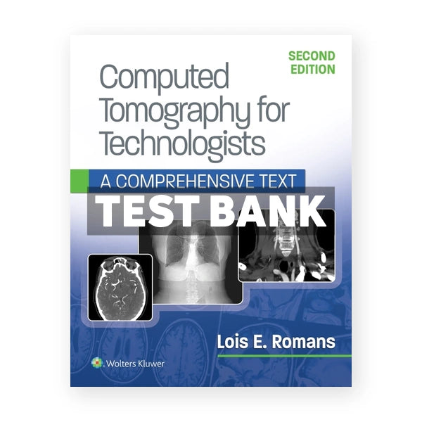 Computed Tomography for Technologists.A Comprehensive Text 2nd edition Romans Test Bank