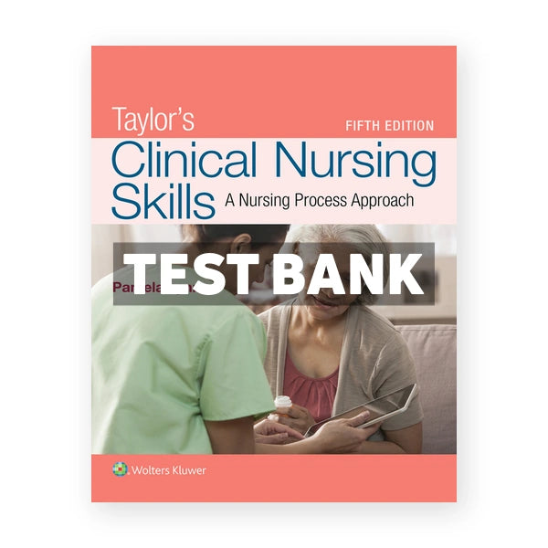 Taylor's Clinical Nursing Skills A Nursing Process Approach 5th edition Lynn Test Bank