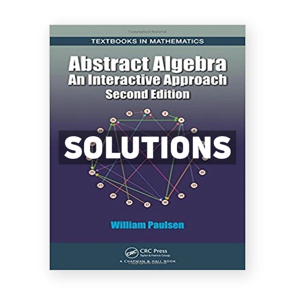 Abstract Algebra An Interactive Approach 2nd edition Paulsen Solutions Manual