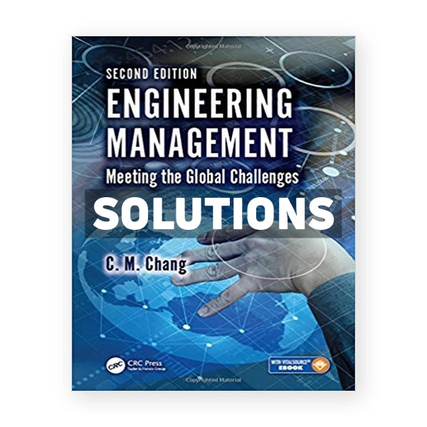 Engineering Management Meeting the Global Challenges 2nd edition Chang Solutions Manual