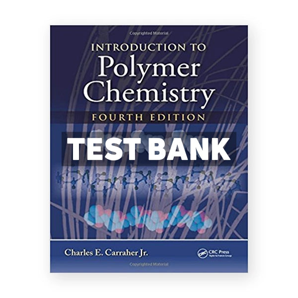 Introduction to Polymer Chemistry 4th edition Carraher Jr Test Bank