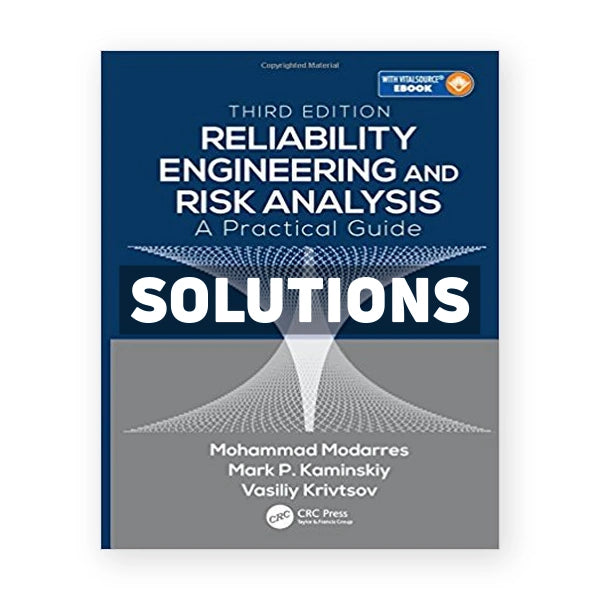 Reliability Engineering and Risk Analysis A Practical Guide 3rd edition Modarres Solutions Manual