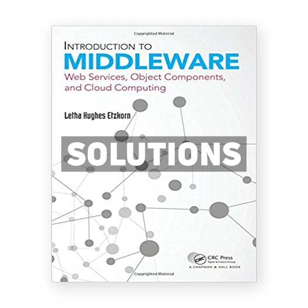 Introduction to Middleware Web Services Object Components and Cloud Computing 1st edition Etzkorn Solutions Manual