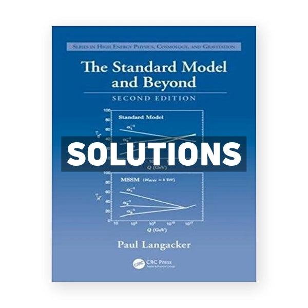 Standard Model and Beyond 2nd edition Langacker Solutions Manual