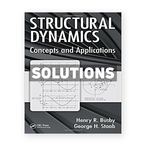 Structural Dynamics Concepts and Applications 1st edition Busby Solutions Manual