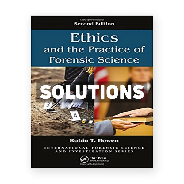 Ethics and the Practice of Forensic Science 2nd edition Bowen Solutions Manual