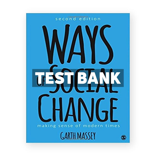 Ways of Social Change Making Sense of Modern Times 2nd edition Massey Test Bank