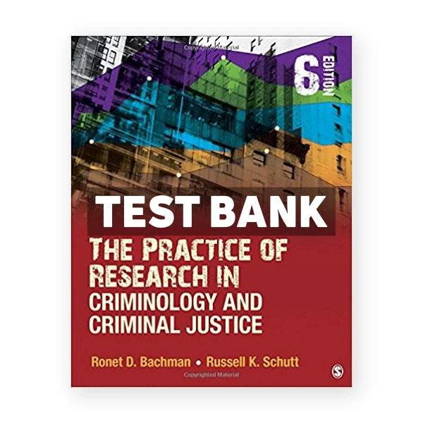 Practice of Research in Criminology and Criminal Justice 6th edition Bachman Test Bank