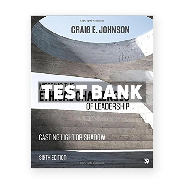 Meeting the Ethical Challenges of Leadership Casting Light or Shadow 6th edition Johnson Test Bank