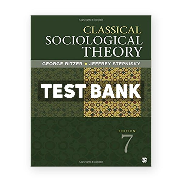 Classical Sociological Theory 7th edition Ritzer Test Bank