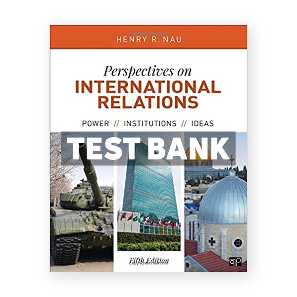 Perspectives on International Relations Power Institutions and Ideas 5th edition Nau Test Bank