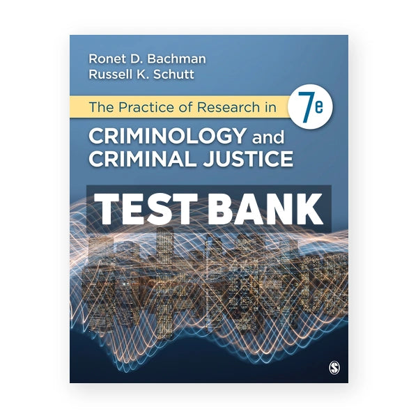 The Practice of Research in Criminology and Criminal Justice 7th edition Bachman Test Bank