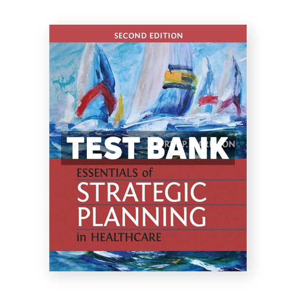 Essentials of Strategic Planning in Healthcare 2nd edition Harrison Test Bank