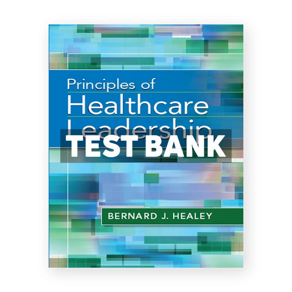 Principles of Healthcare Leadership 1st edition Healey Test Bank