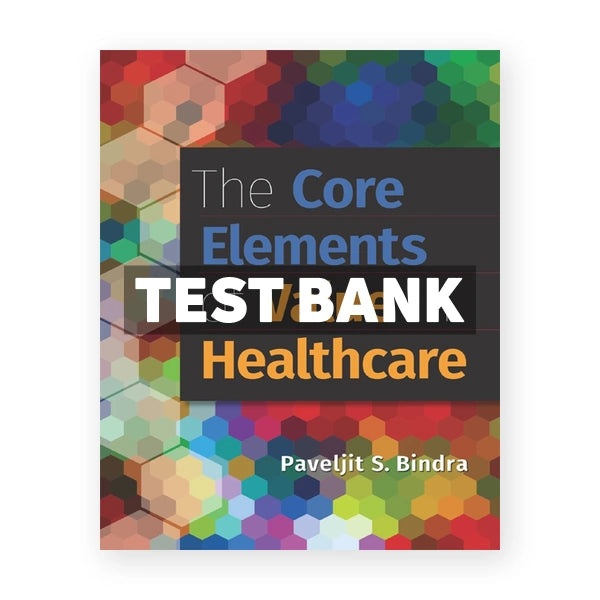 The Core Elements of Value in Healthcare 1st edition Bindra Test Bank