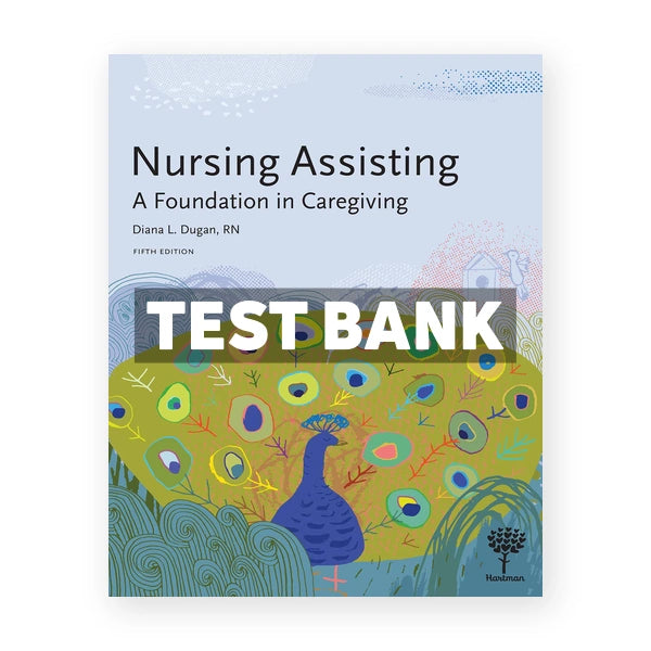 Nursing Assisting A Foundation in Caregiving 5th edition Dugan Test Bank