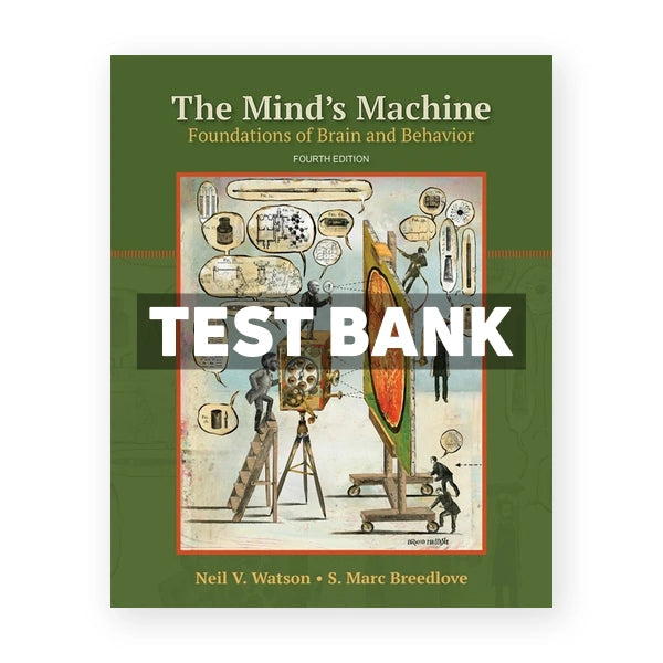 The Minds Machine - Foundations of Brain and Behavior 4th edition Watson Test Bank
