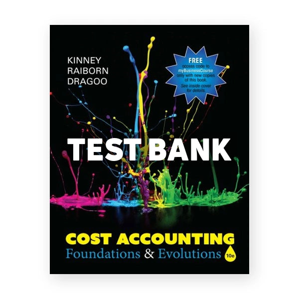 Cost Accounting Foundations & Evolutions 10th edition Kinney Test Bank