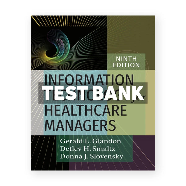 Information Technology for Healthcare Managers 9th edition Glandon Test Bank