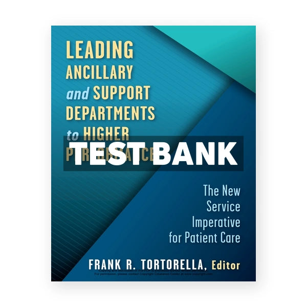 Leading Ancillary and Support Departments to Higher Performance - The New Service Imperative for Patient Care 1st edition Tortorella Test Bank