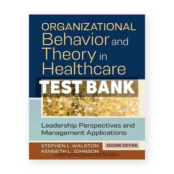 Organizational Behavior and Theory in Healthcare Leadership Perspectives and Management Applications 2nd edition Johnson Test Bank