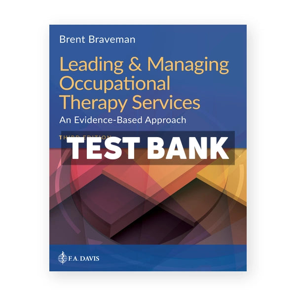 Leading and Managing Occupational Therapy Services 3rd edition Braveman Test Bank