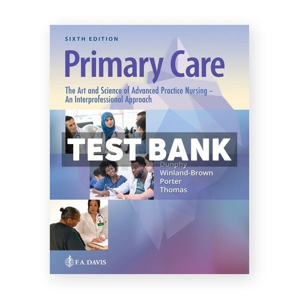 Primary Care The Art and Science of Advanced Practice Nursing - and Interprofessional Approach 6th edition Dunphy Test Bank