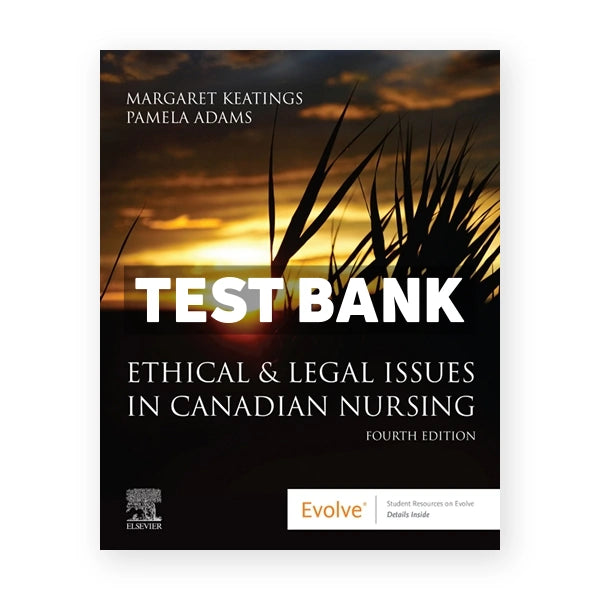 Ethical and Legal Issues in Canadian Nursing (Canadian) 4th edition Keatings Test Bank