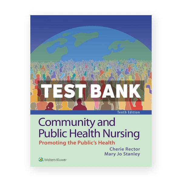 Community and Public Health Nursing Promoting the Public's Health 10th edition Rector Test Bank