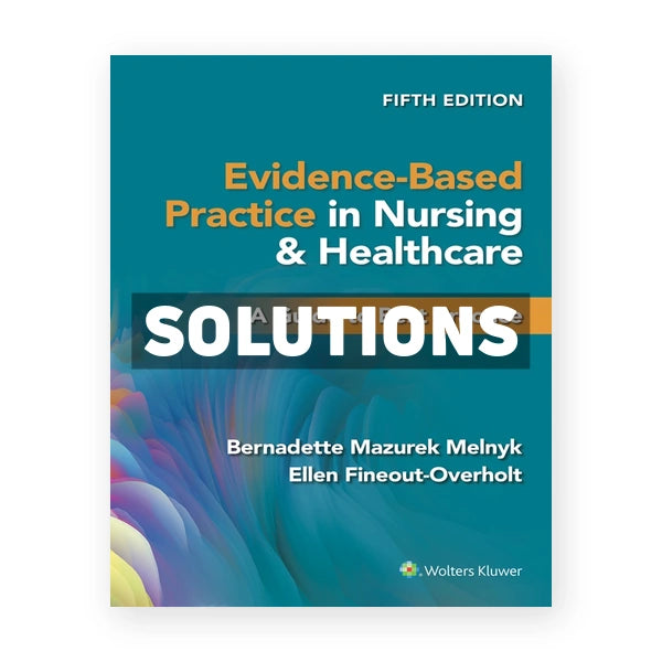 Evidence-Based Practice in Nursing & Healthcare - A Guide to Best Practice 5th edition Melnyk Solutions Manual