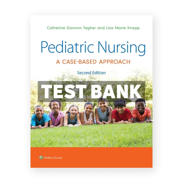Pediatric Nursing - A Case-Based Approach 2nd edition Tagher Test Bank