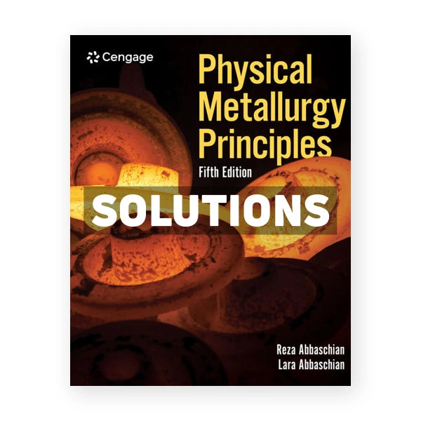 Physical Metallurgy Principles 5th edition Abbaschian Solutions Manual