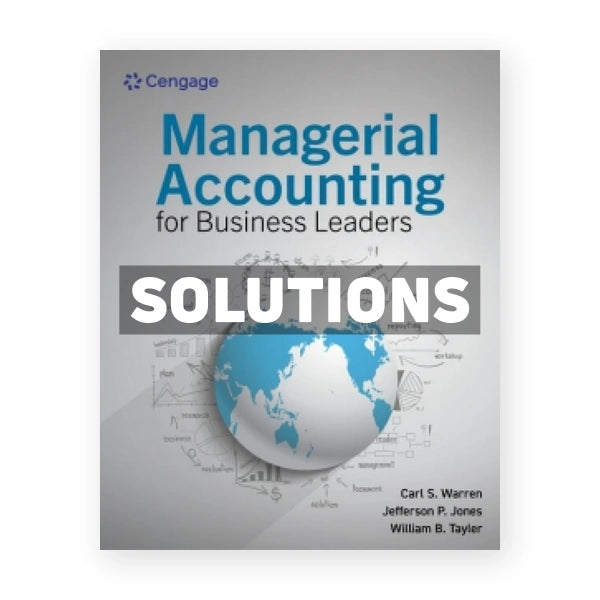 Managerial Accounting for Business Leaders 1st edition Warren Solutions Manual