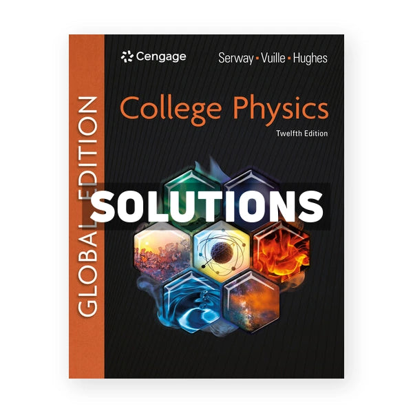 College Physics Global Edition 12th edition Serway Solutions Manual