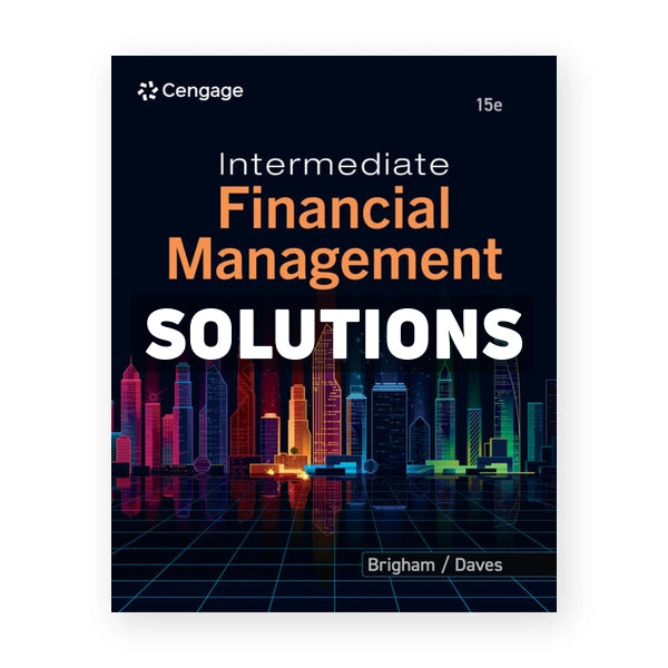 Intermediate Financial Management 15th edition Brigham Solutions Manual