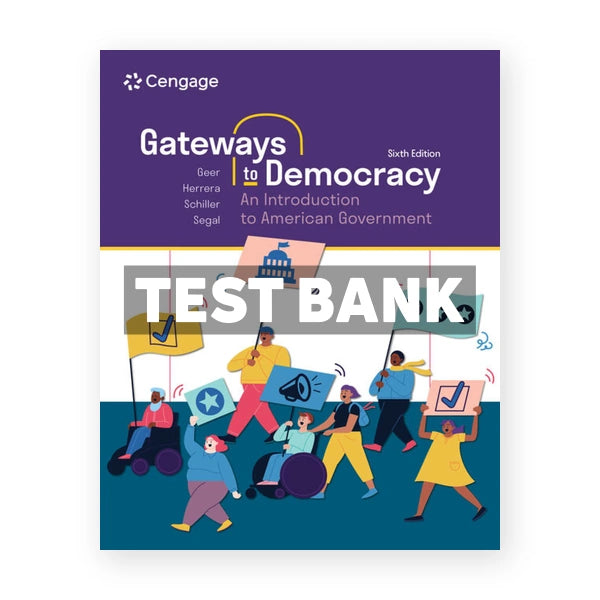 Gateways to Democracy - An Introduction to American Government 6th edition Geer Test Bank