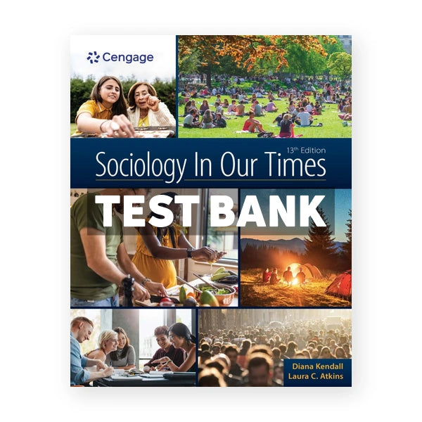 Sociology In Our Times 13th edition Kendall Test Bank
