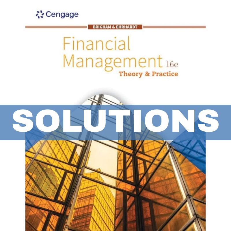 Financial Management Theory & Practice 16th edition Brigham Solutions Manual